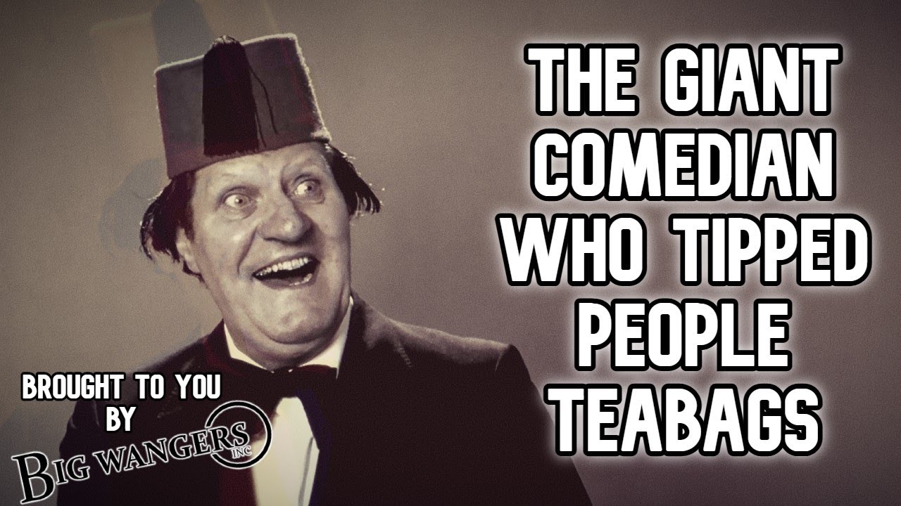 The Giant Comedian Who Tipped People Teabags