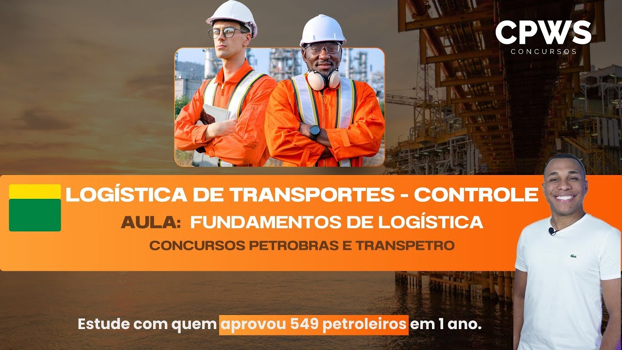 Logística de Transportes - Controle | Aula: Fundamentos de Logística - Concursos Petrobras | CPWS