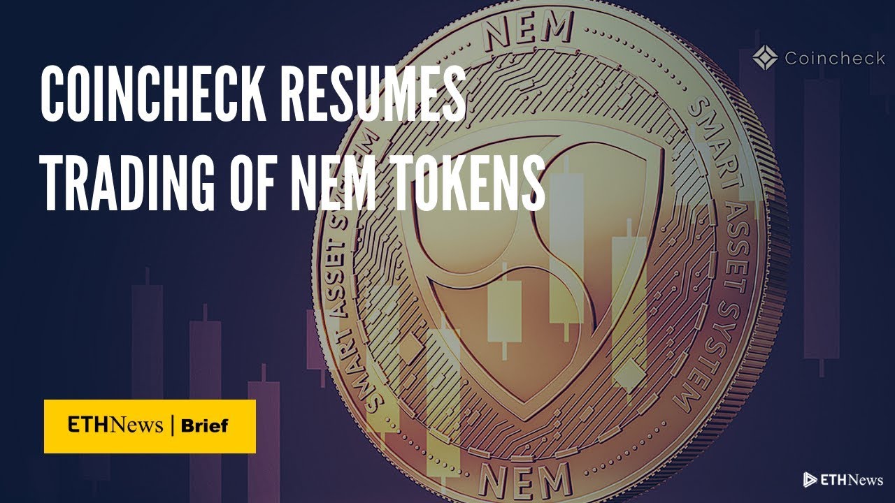 Coincheck Resumes Trading Of NEM Tokens | ETHNews Brief