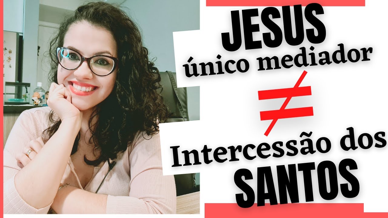 Se JESUS é o único mediador, POR QUE rezar para os SANTOS?