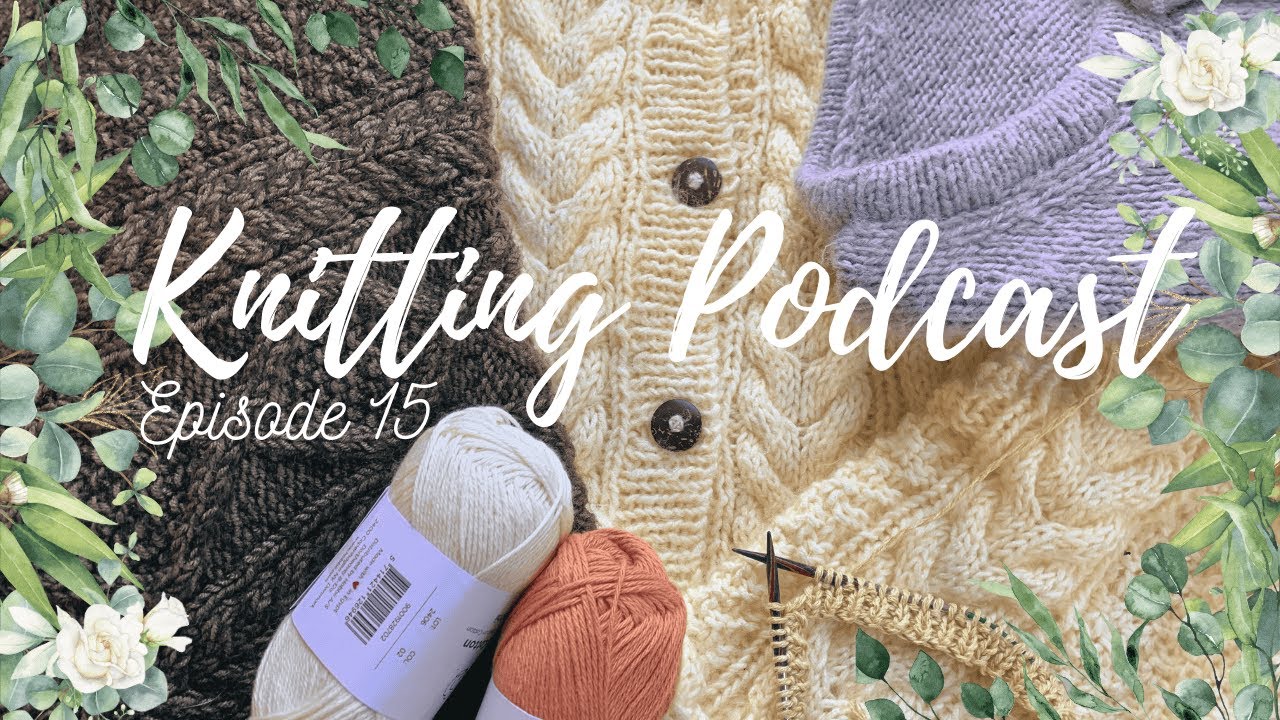 The Project I Couldn’t Put Down 💛 (it's another cardigan) | Knitting Podcast Episode 15