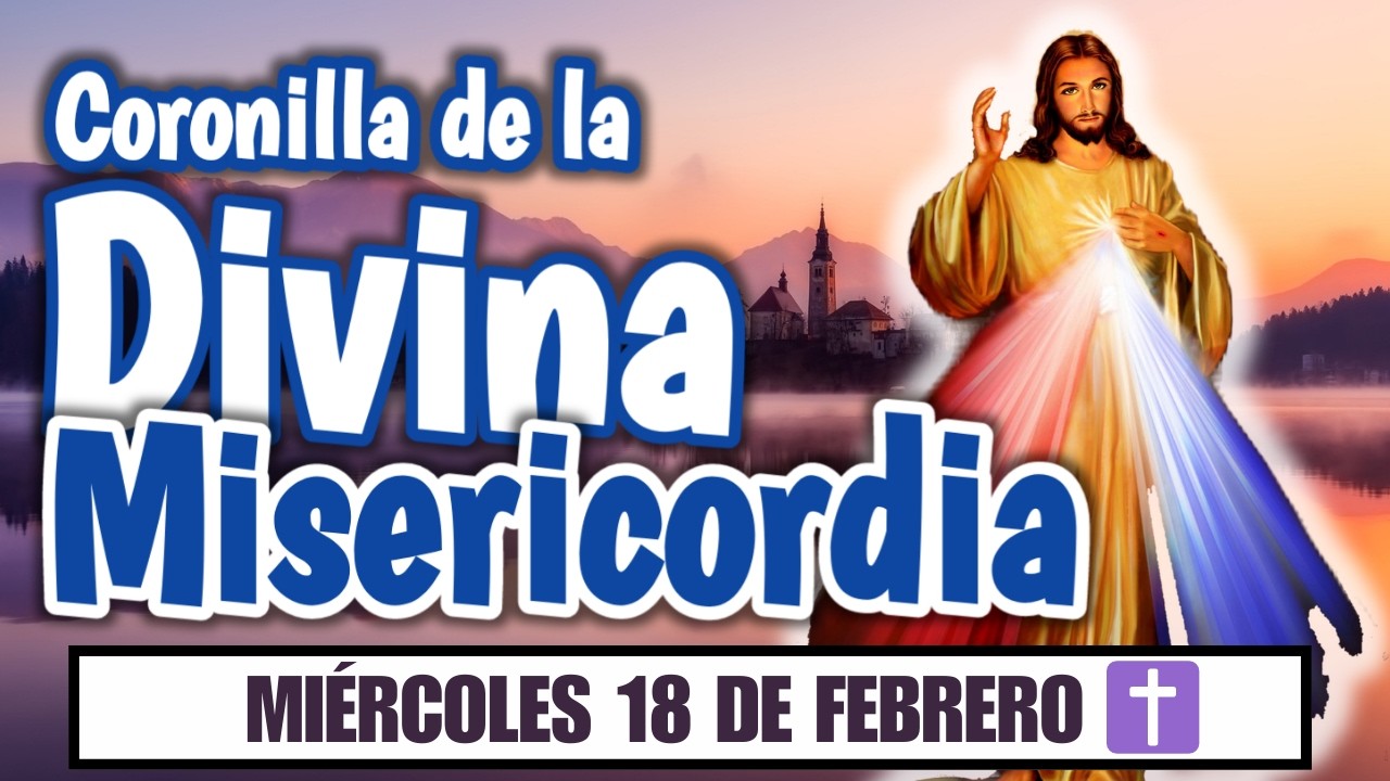 CORONILLA de la MISERICORDIA: 🙏 Oración Poderosa | MIÉRCOLES 18 de FEBRERO y TODOS los días