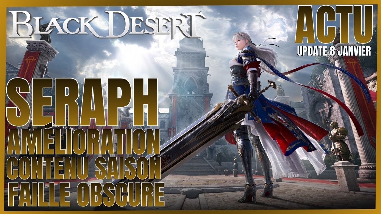 BDO | BLACK DESERT CONSOLE UPDATE DU 8 JANVIER NEW CLASS SERAPH BOSS DE FAILLE ETC... FR