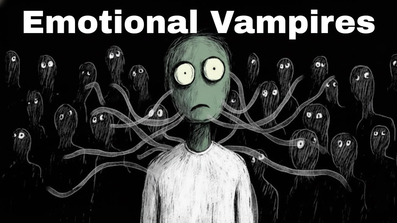 Emotional Vampires:The People Who Exhaust You Without Ever Attacking