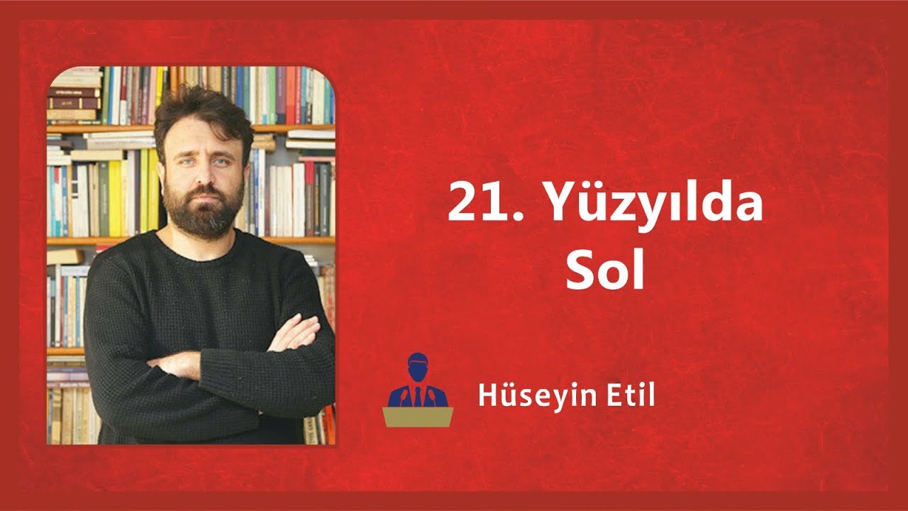 21. Y&uuml;zyılda Sol - H&uuml;seyin Etil