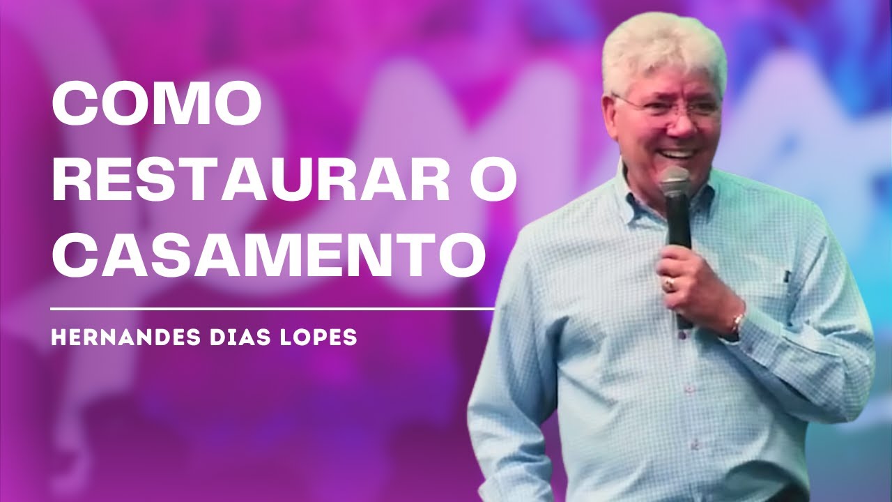 COMO RESTAURAR SEU CASAMENTO COM JESUS - HERNANDES DIAS LOPES