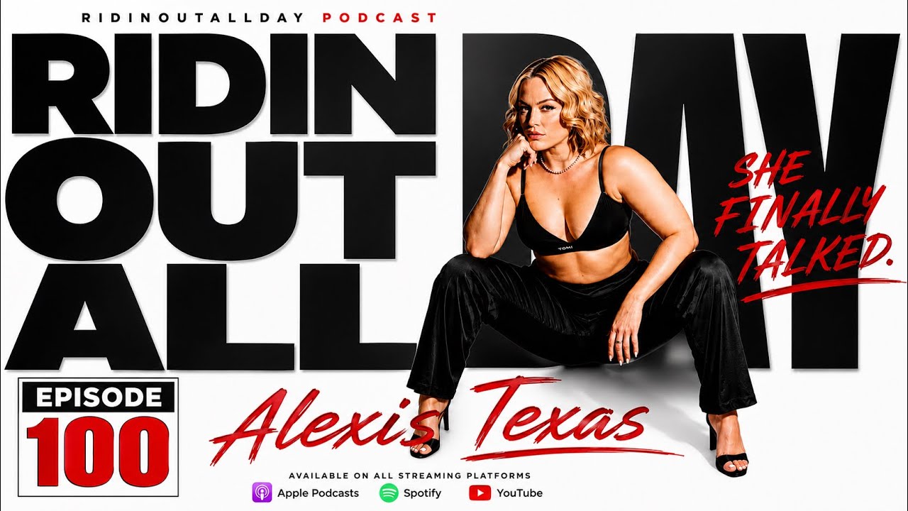 “Alexis Texas BREAKS SILENCE On Interracial Scenes & Her Comeback | RIDINOUTALLDAY Ep.100”