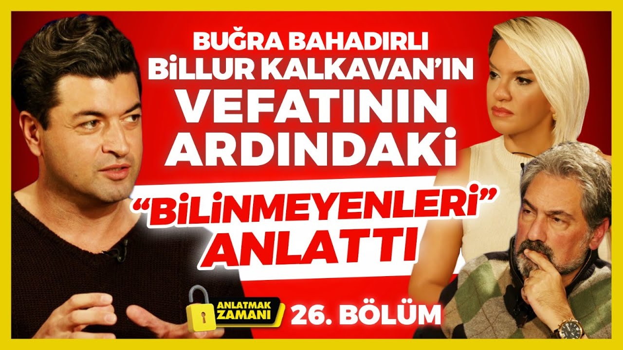 Billur Kalkavan&rsquo;ın Vefatının Ardındaki &ldquo;Bilinmeyenleri&rdquo; Buğra Bahadırlı Anlattı! A.Z 26. B&ouml;l&uuml;m