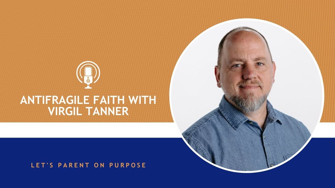 Antifragile Faith with Virgil Tanner