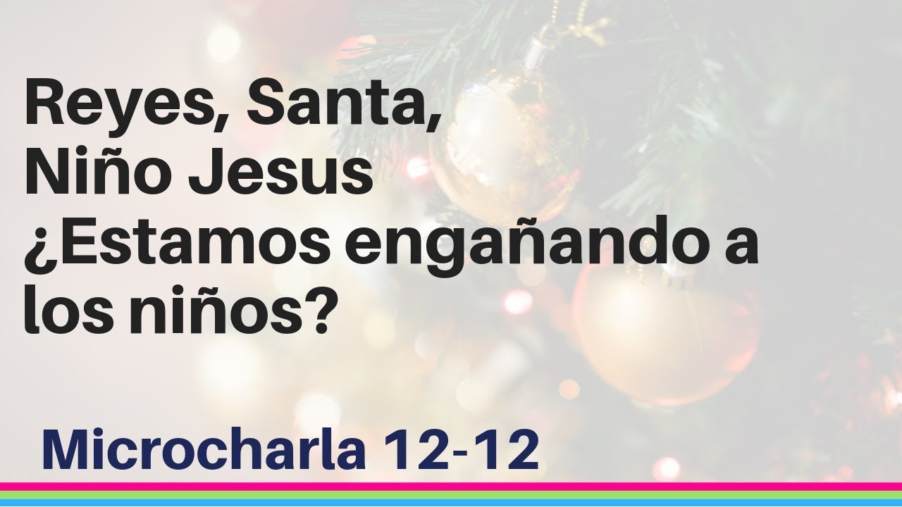 Reyes, Santa, Niño Jesus ¿Estamos engañando a los niños?