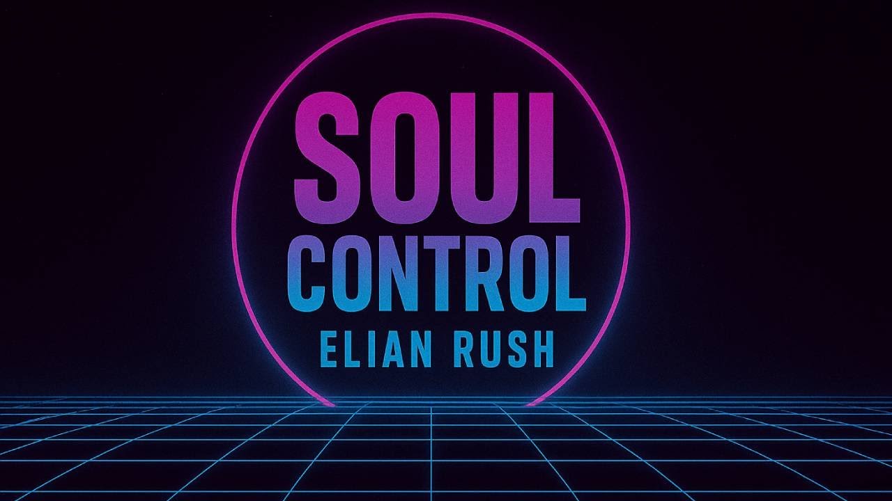 Soul Control — Elian Rush  Visualizer Oficial