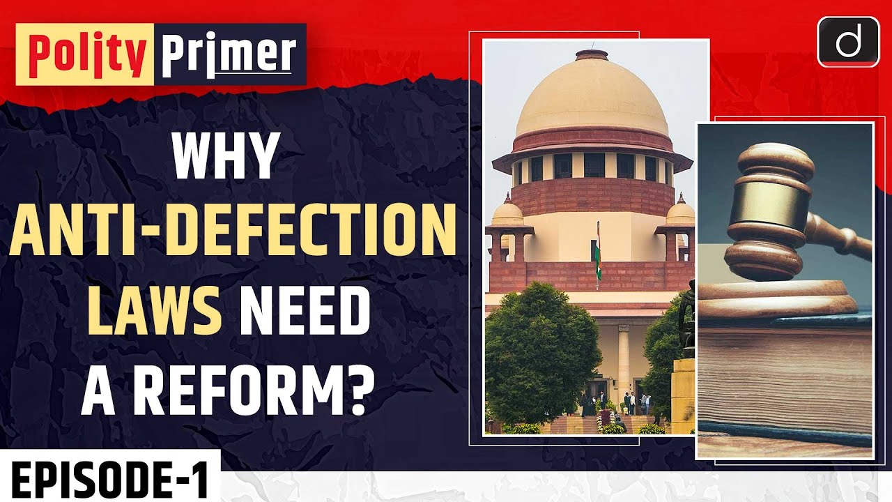 Why Anti-Defection Laws Need a Reform? | Polity Primer | Drishti IAS English