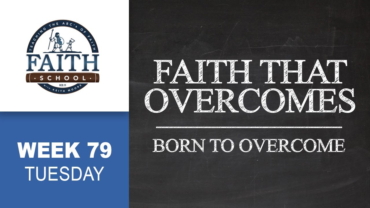 Tuesday - Faith That Overcomes, Born To Overcome