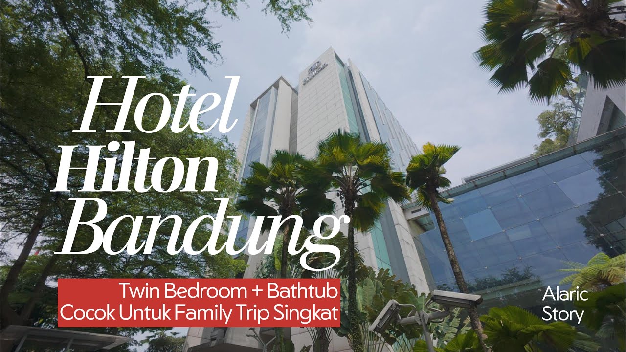 Staycation Sehari Di Hotel Hilton Bandung | Hotel Nyaman Dekat Stasiun, Cocok Untuk Trip Keluarga!