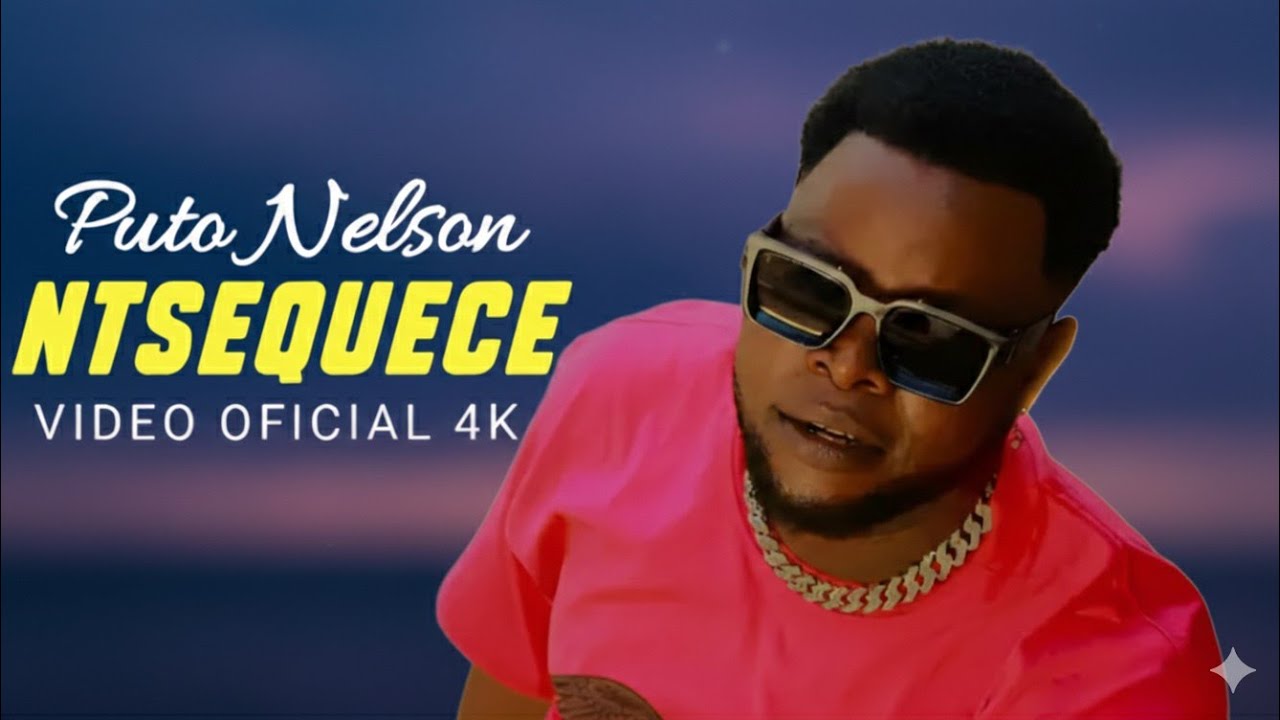 Puto Nelson - Ntsequesse (Oficial Vídeo)