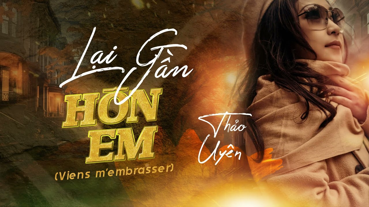 LẠI GẦN HÔN EM - VIENS M'EMBRASSER - THẢO UYÊN [LYRIC]