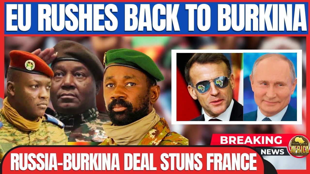 BREAKING: EU RUSHES BACK TO BURKINA — BUT RUSSIA MOVED FIRST