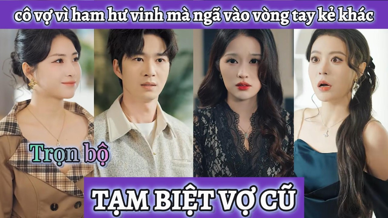 Vì ham giàu mà ngã vào vòng tay kẻ khác, đến khi nhận ra anh chồng cũ không thể với tới thì đã muộn