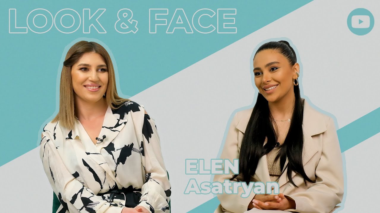 Look&Face | Էլեն Ասատրյանը` սիրելիի, մայրանալու, Ժաննա Բուտուլյանի հետ վեճի և հաշտության մասին