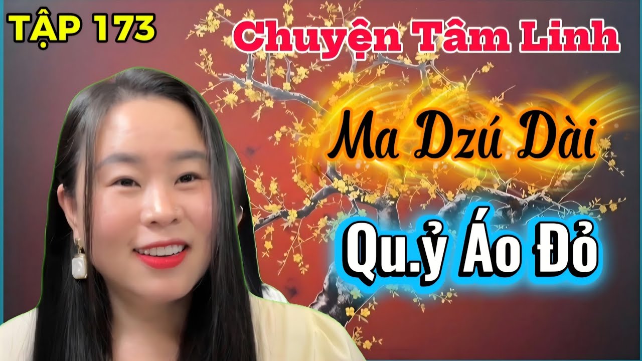 (TẬP 173) : Qu.ỷ Áo Đỏ, Ma Dzú Dài