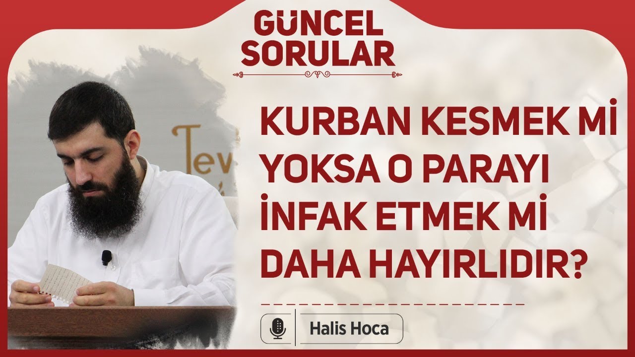 Kurban kesmek mi yoksa o parayı infak etmek mi daha hayırlıdır? Halis Bayancuk Hoca