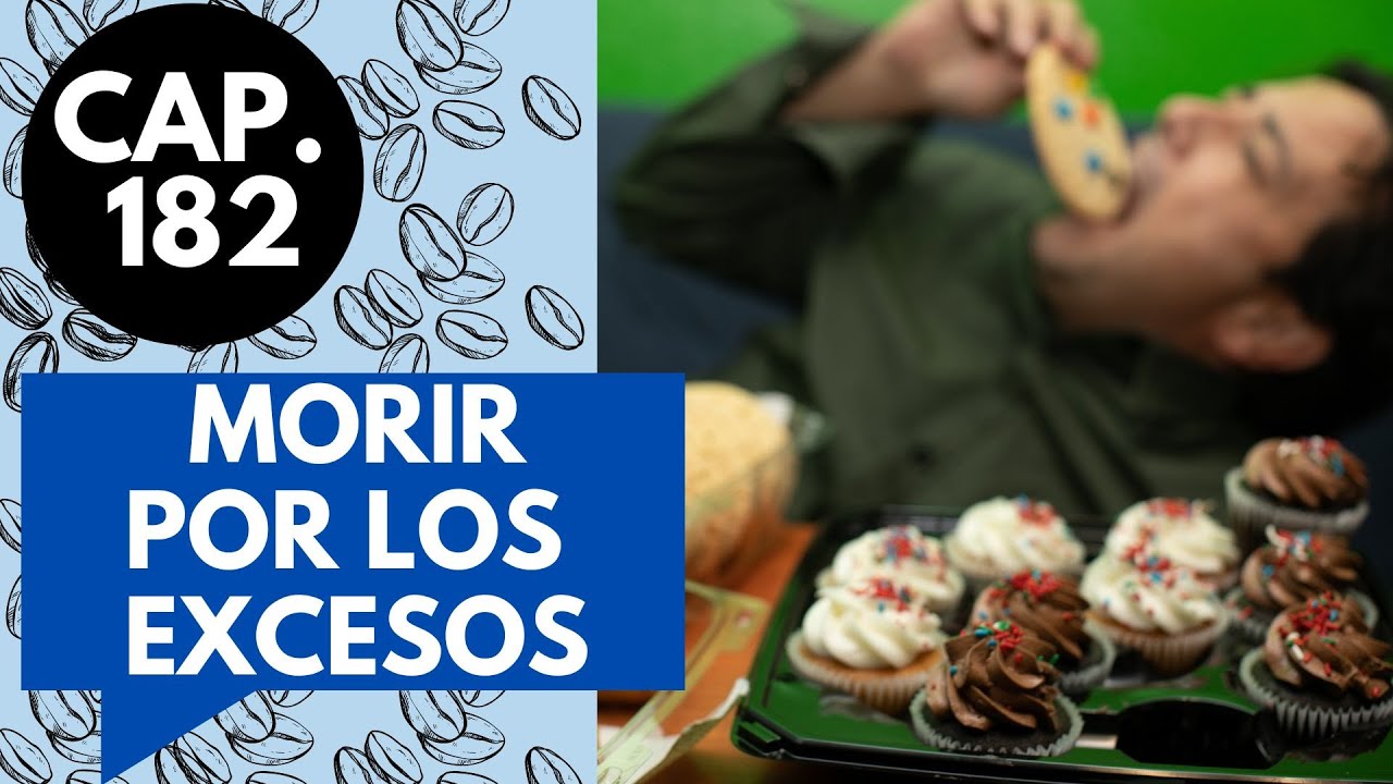 CAP 182 /(8) MORIR POR LOS EXCESOS