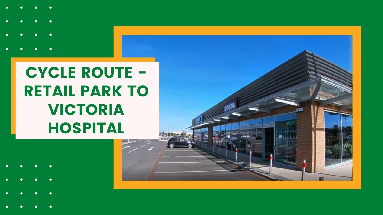 Cycle Route - Retail Park to Victoria Hospital