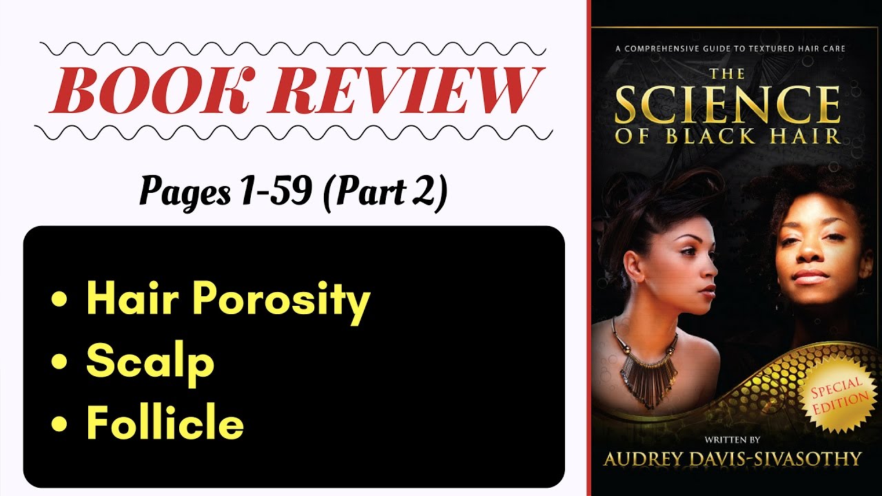 Science of Black Hair 1-59 (Part 2): Hair Porosity, Scalp & Follicle (Book Review)