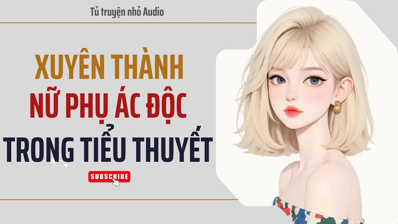 (TRUYỆN AUDIO) XUYÊN THÀNH NỮ PHỤ ÁC ĐỘC TRONG TIỂU THUYẾT