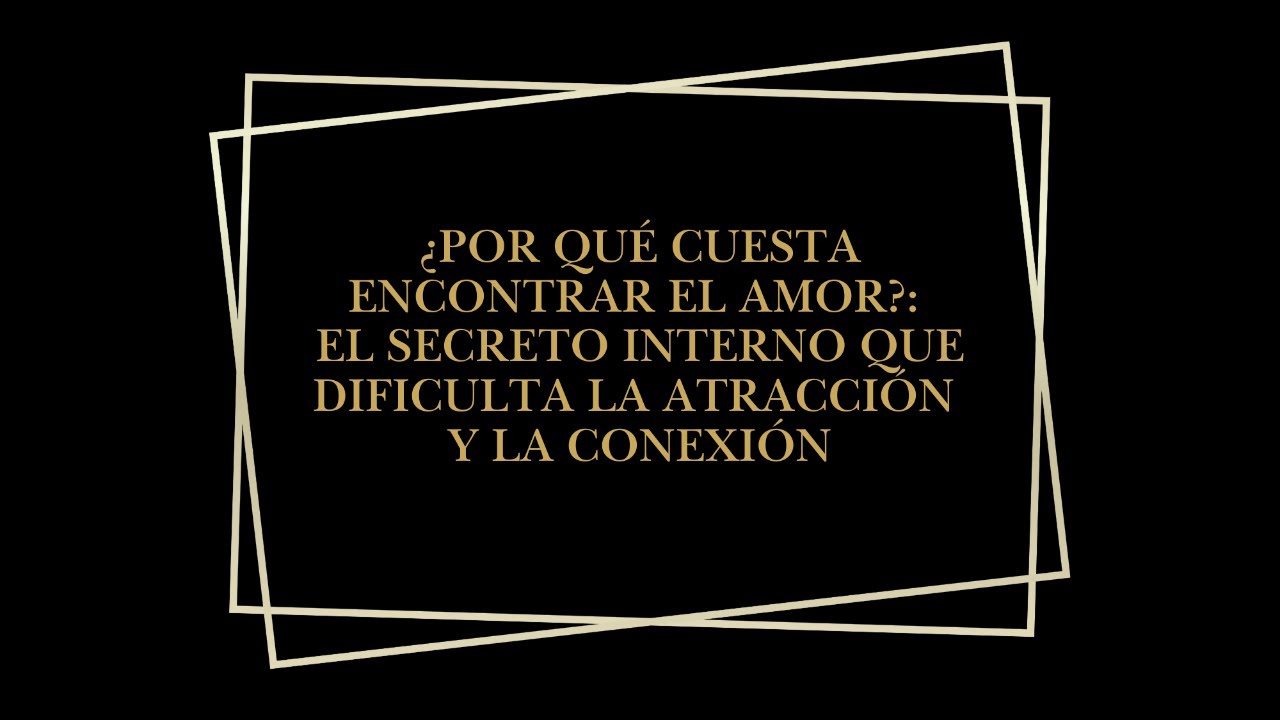 ¿Por qué cuesta encontrar el amor? El secreto interno que dificulta la atracción y la conexión