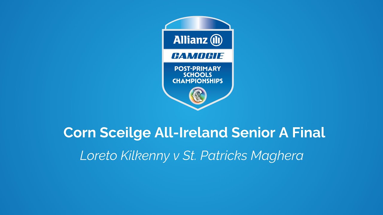 WATCH | Allianz Corn Sceilge All-Ireland Senior A Final - Loreto Kilkenny v St. Patricks Maghera