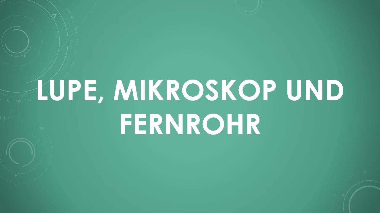 Lupe, Mikroskop und Fernrohr (einfach und kurz erkl&auml;rt)