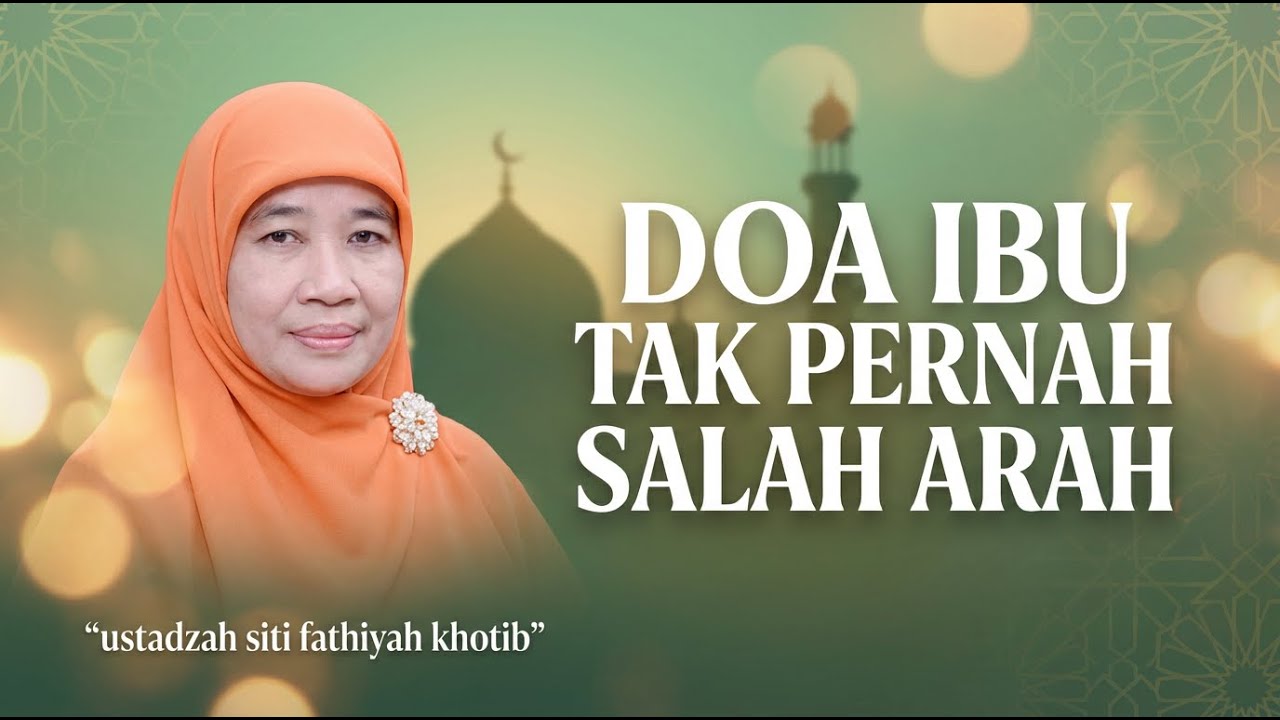 Di Balik Doa Ibu, Ada Kuasa Allah yang Mengubah Hidup | Ustadzah Siti Fathiyah Khotib