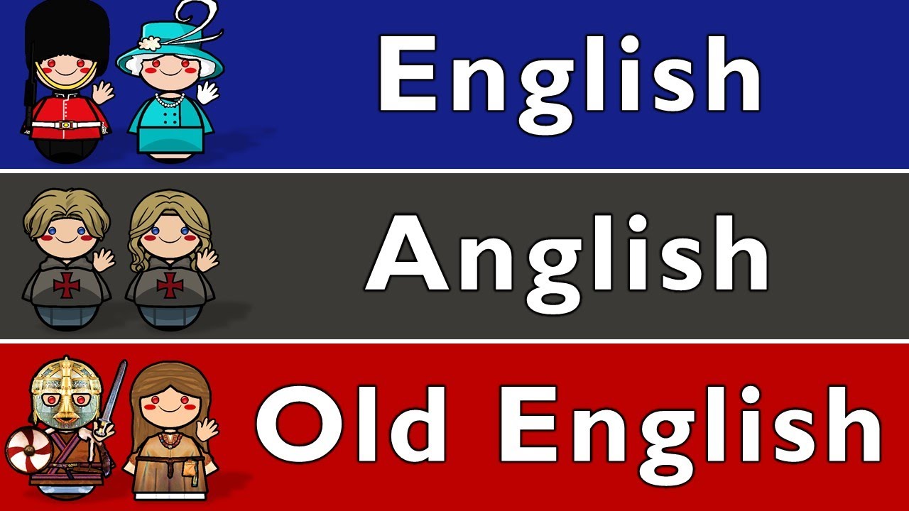 ENGLISH, ANGLISH, & OLD ENGLISH