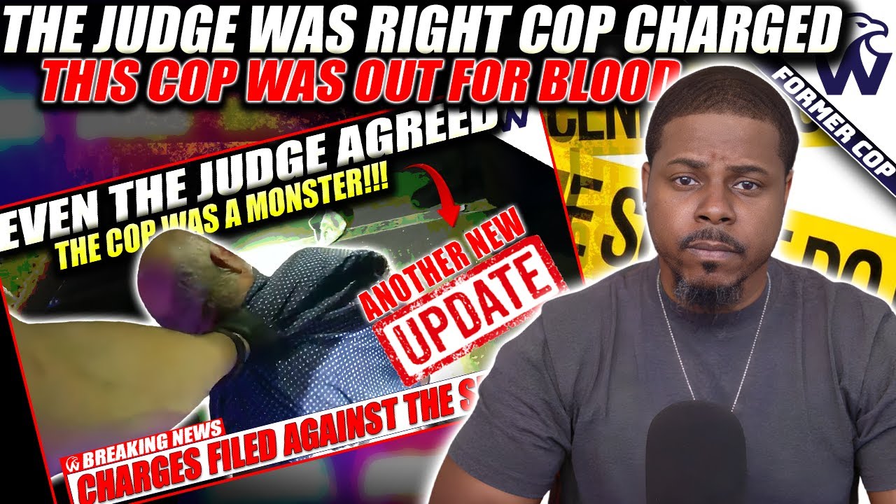 The Judge Agreed This Cops Was A Monster  Charges Filed