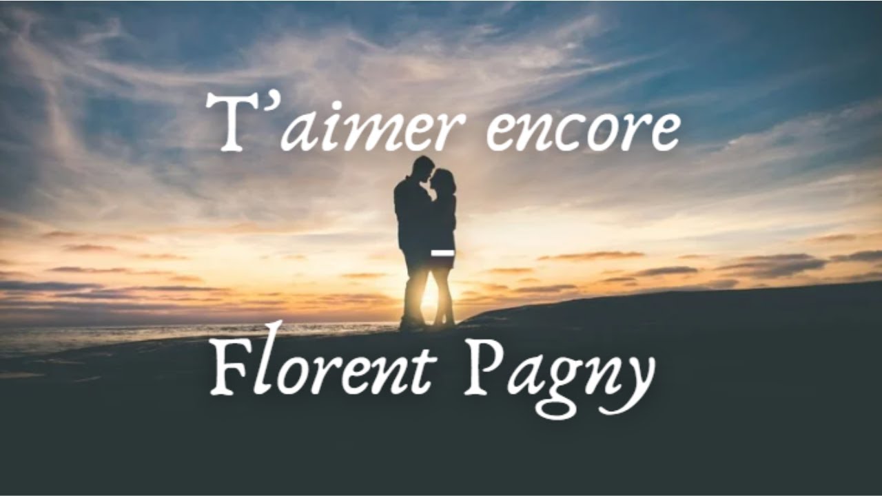 T’Aimer Encore - Florent Pagny (Lyrics)