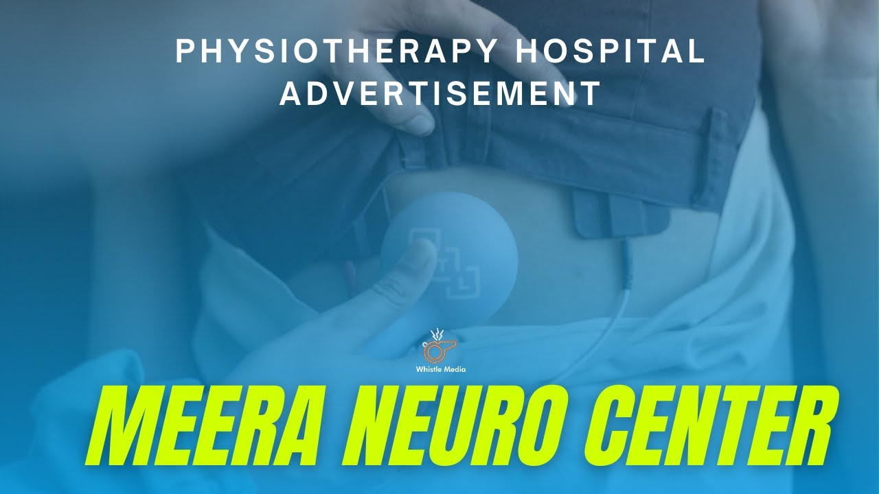 Meera Neuro Center - Physiotherapy Hospital Ad | Advertisement | Whistle Media | Full Corporate Ad