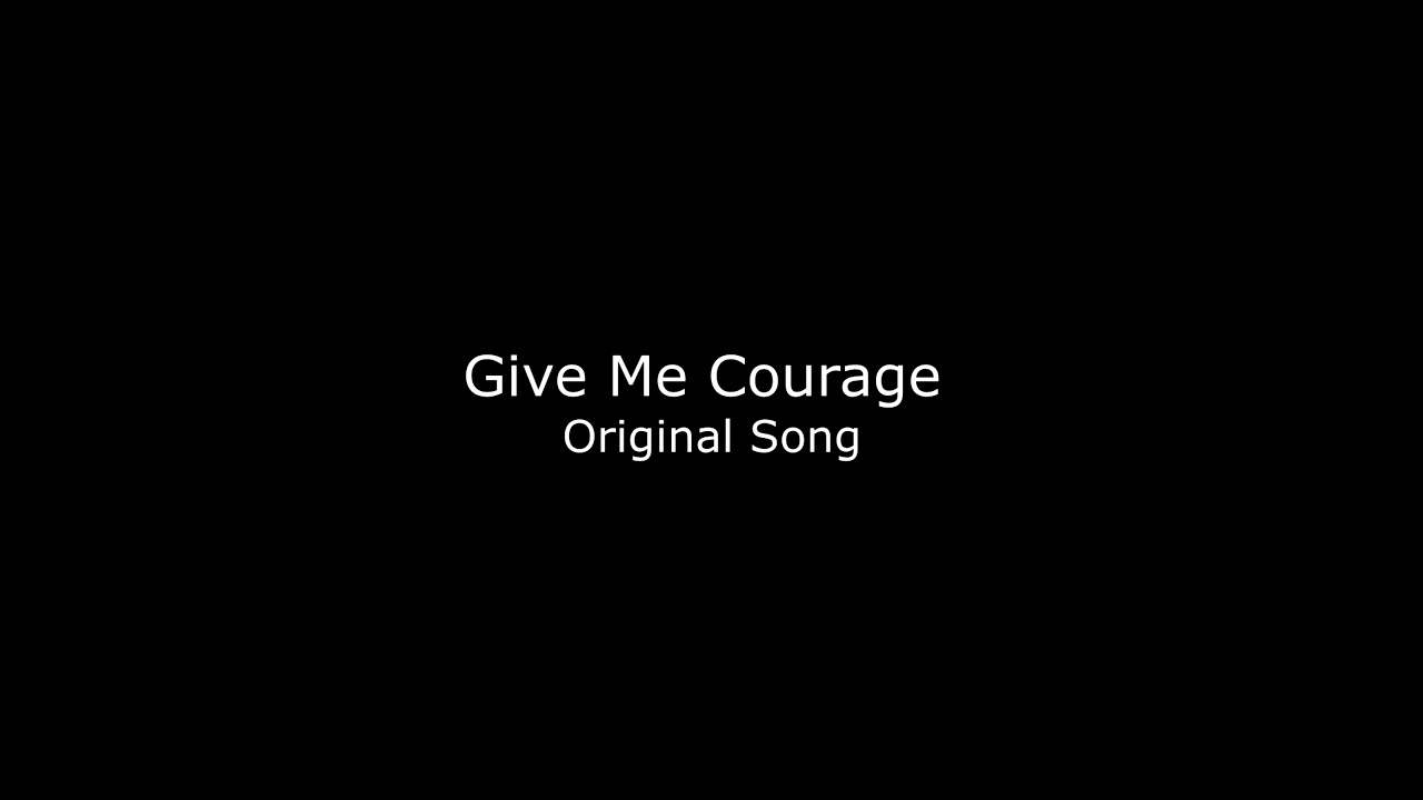 Give Me Courage - Original Song (Solo Piano)