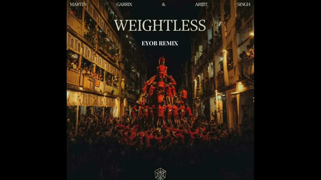 Martin Garrix & Arijit Singh - Weightless (EYOB REMIX)