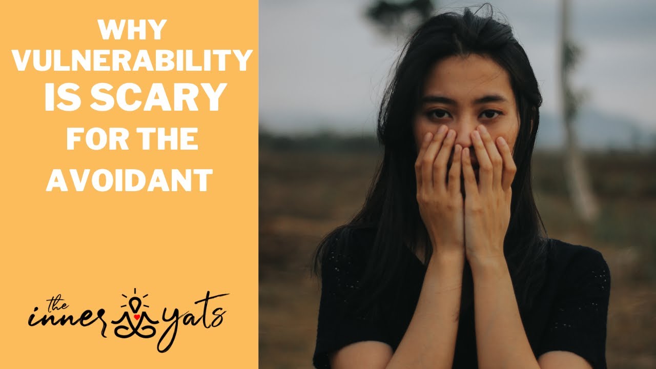 Why Vulnerability is SCARY for the Avoidant Attachment Style