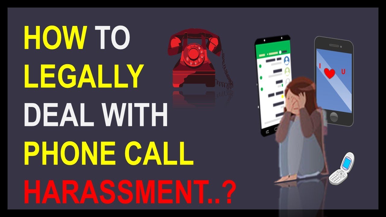 How to legally deal with Phone call Harassment.?