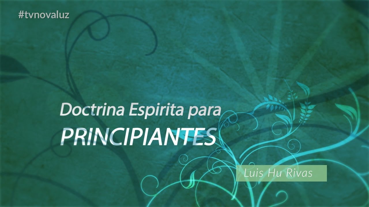Doctrina Espirita para Principiantes #01 | Luis Hu Rivas