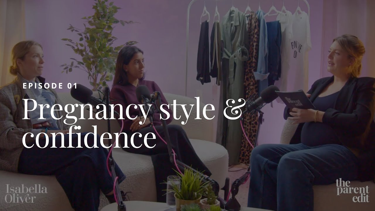 Isabella Oliver X The Parent Edit Podcast - Pregnancy style & confidence (Episode 1)