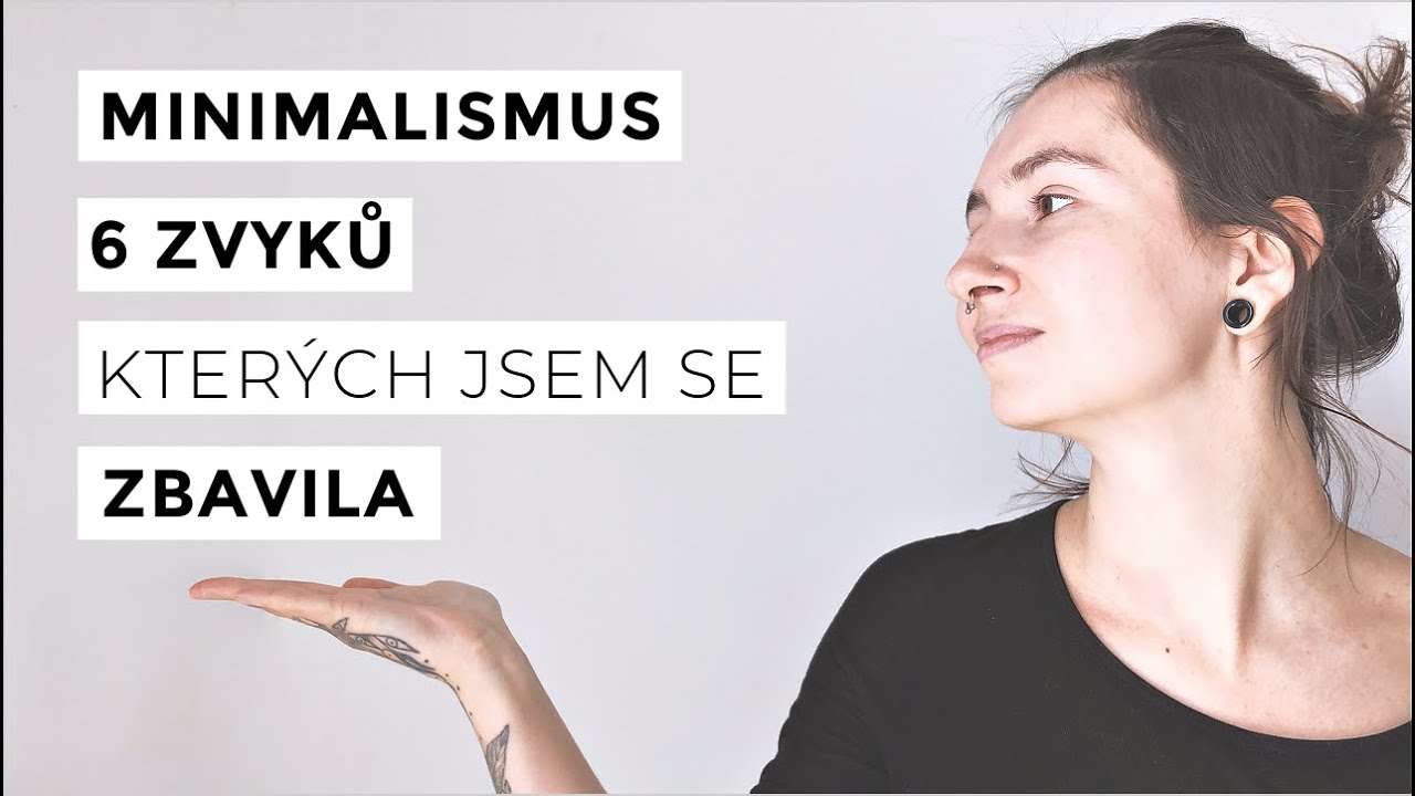 6 zvyků, kterých jsem se zbavila | MINIMALISMUS