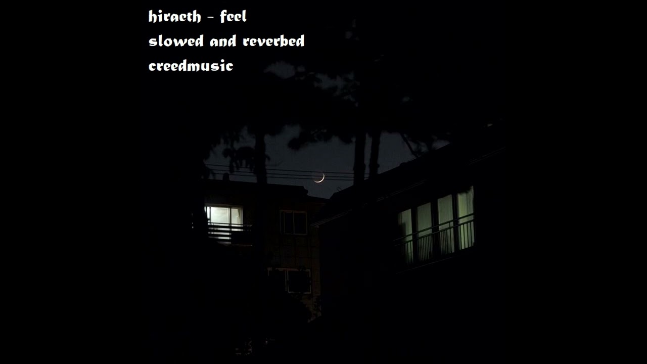 hiraeth - feel (slowed and reverbed)