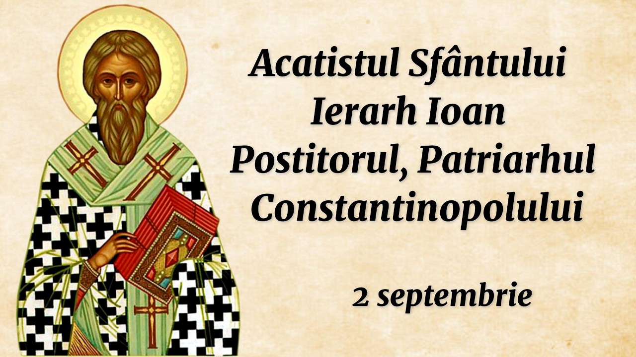 Acatistul Sf. Ier. Ioan Postitorul, Patriarhul Constantinopolului (citit)