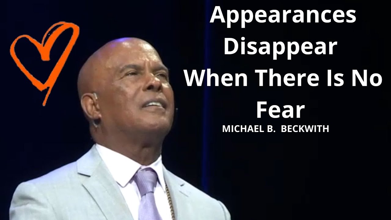 Appearances Disappear When There Is No Fear w/ Michael B. Beckwith