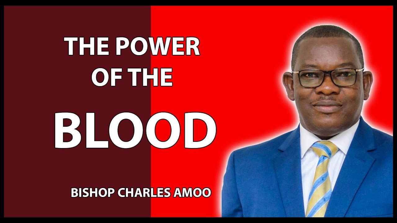 THE POWER OF THE BLOOD - BISHOP CHARLES AMOO