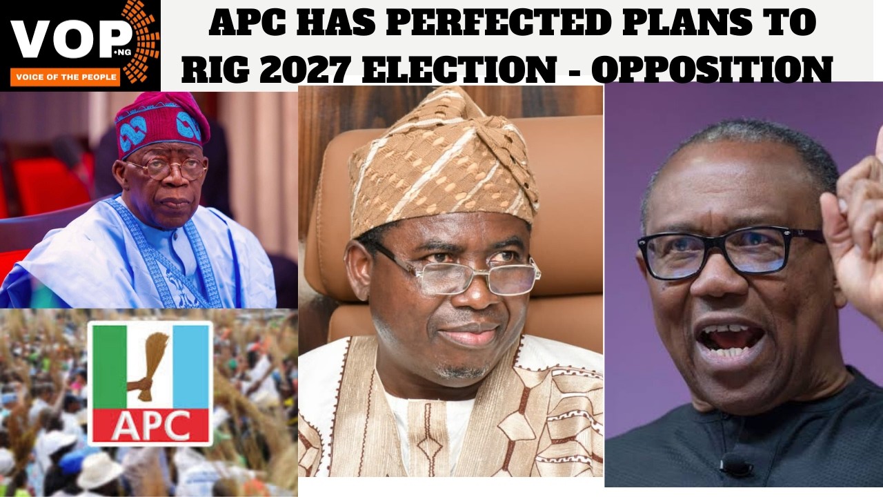 APC HAS PERFECTED PLANS TO RIG 2027 ELECTION - OPPOSITION