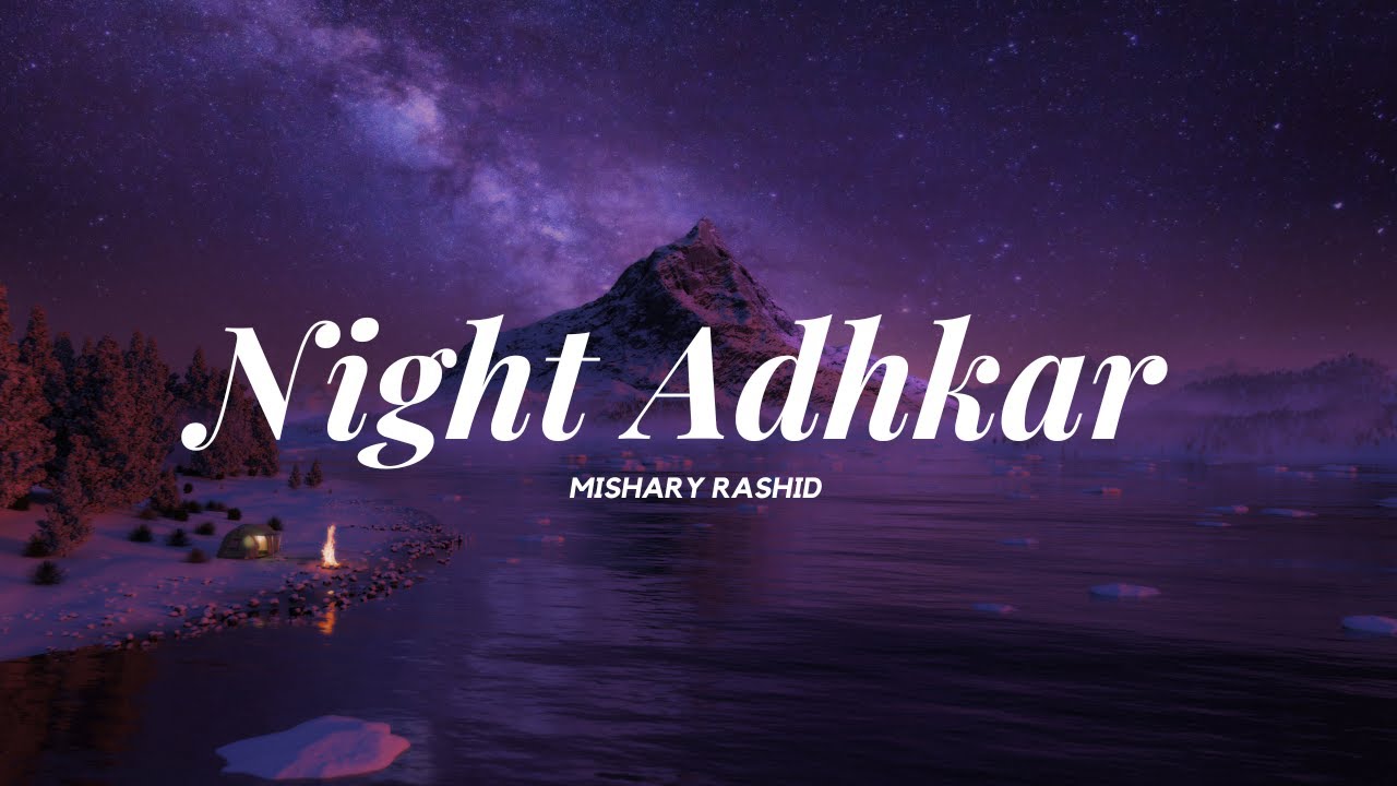 Night Adhkar ~ Mishary Rashid